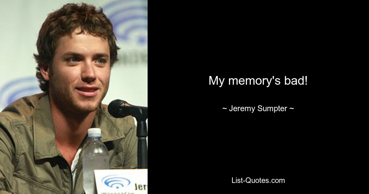 My memory's bad! — © Jeremy Sumpter