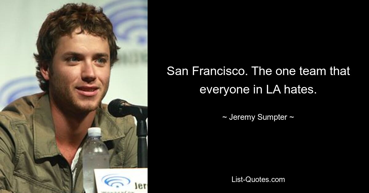 San Francisco. The one team that everyone in LA hates. — © Jeremy Sumpter