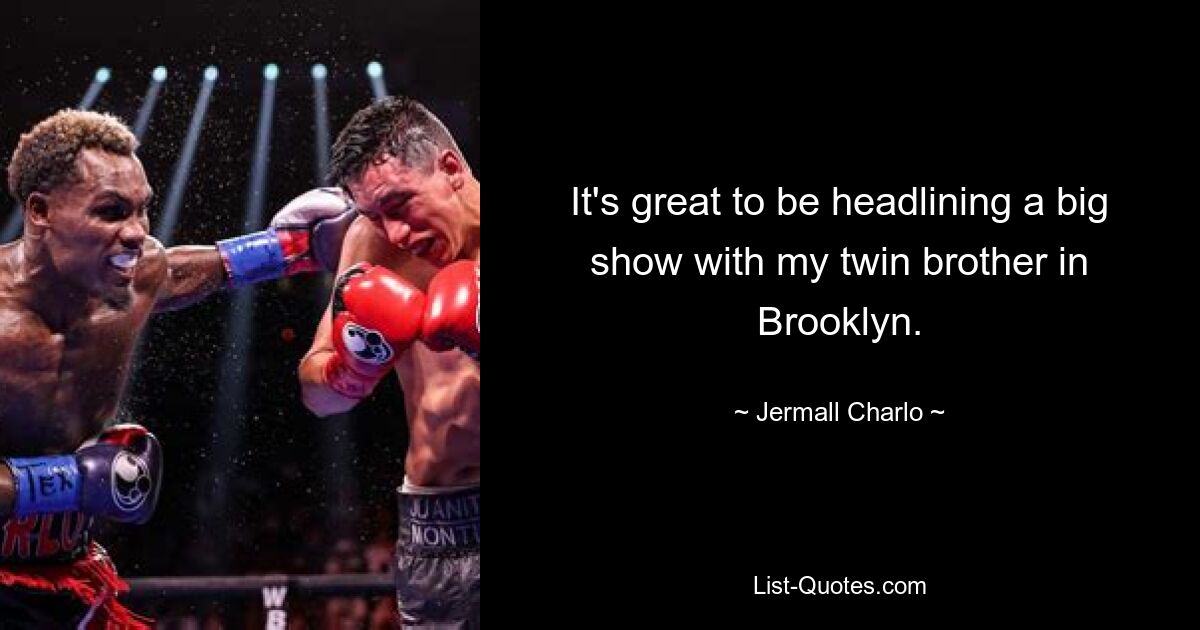 It's great to be headlining a big show with my twin brother in Brooklyn. — © Jermall Charlo