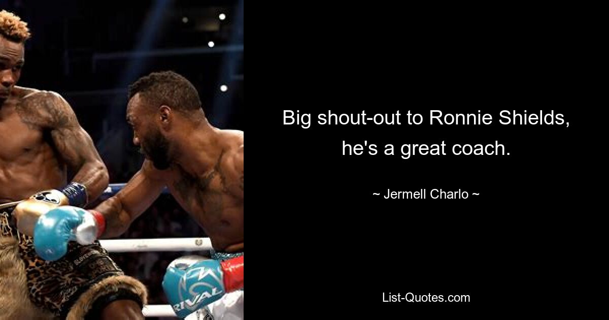 Big shout-out to Ronnie Shields, he's a great coach. — © Jermell Charlo