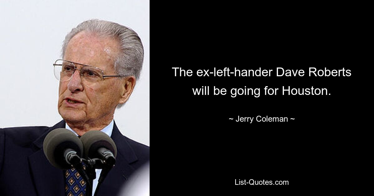 The ex-left-hander Dave Roberts will be going for Houston. — © Jerry Coleman