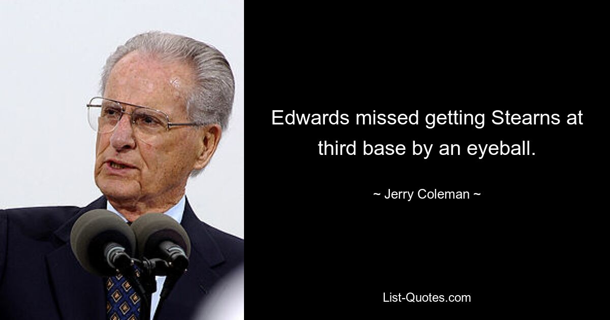 Edwards missed getting Stearns at third base by an eyeball. — © Jerry Coleman