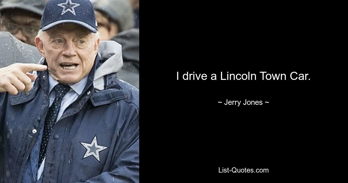 I drive a Lincoln Town Car. — © Jerry Jones