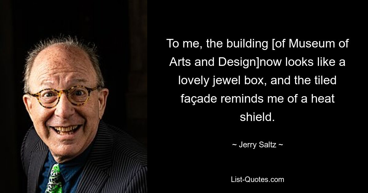 To me, the building [of Museum of Arts and Design]now looks like a lovely jewel box, and the tiled façade reminds me of a heat shield. — © Jerry Saltz