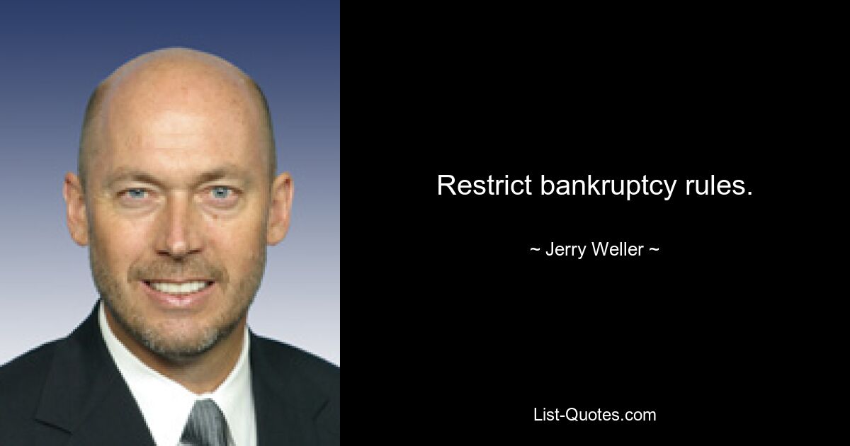 Restrict bankruptcy rules. — © Jerry Weller