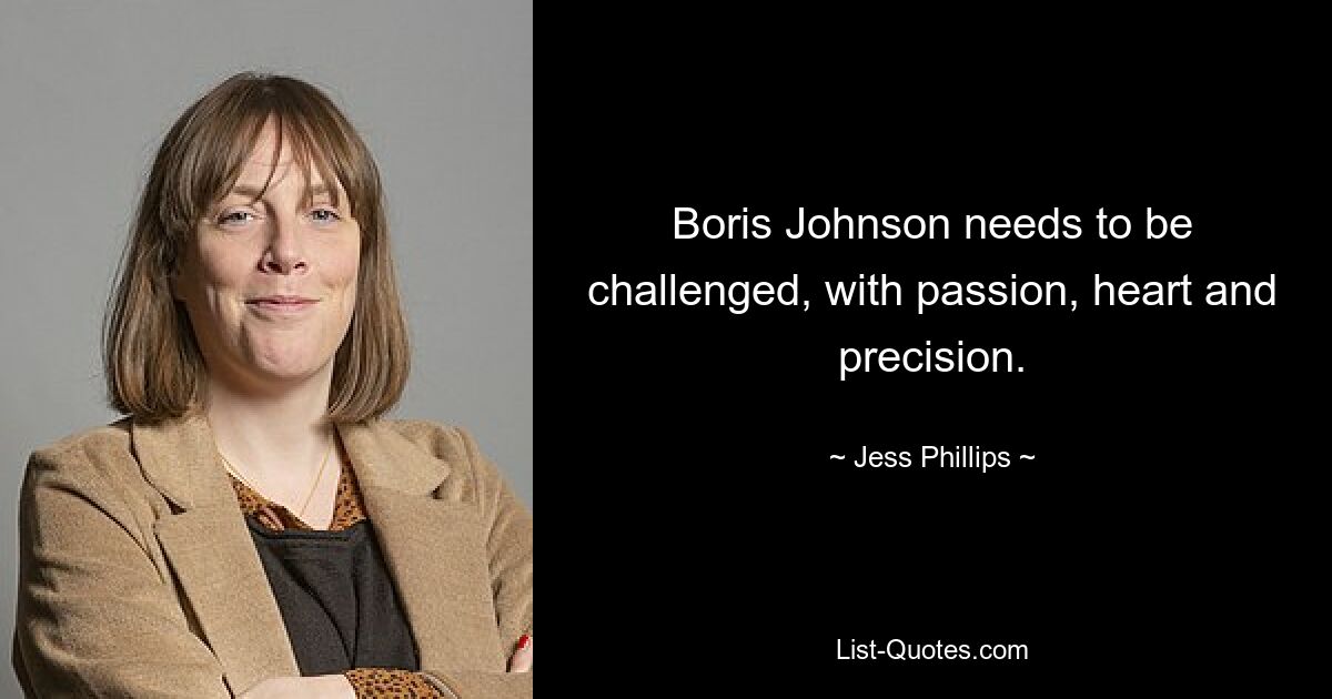 Boris Johnson needs to be challenged, with passion, heart and precision. — © Jess Phillips