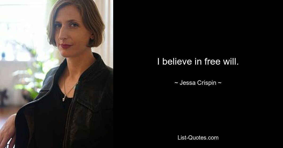 I believe in free will. — © Jessa Crispin