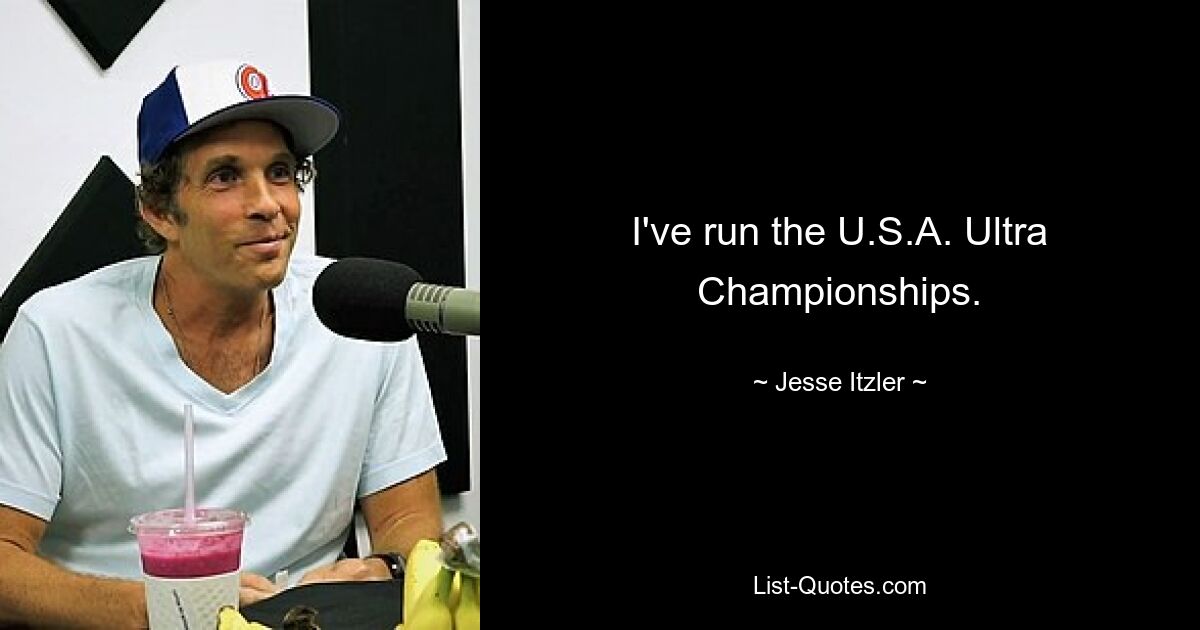 I've run the U.S.A. Ultra Championships. — © Jesse Itzler