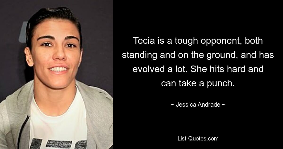 Tecia is a tough opponent, both standing and on the ground, and has evolved a lot. She hits hard and can take a punch. — © Jessica Andrade