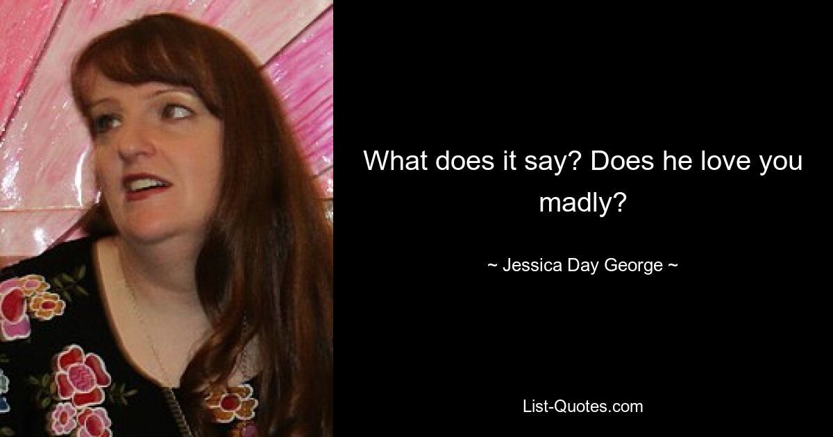 What does it say? Does he love you madly? — © Jessica Day George