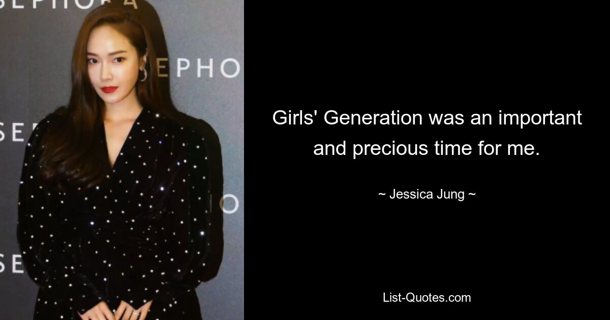 Girls’ Generation были для меня важным и драгоценным временем. — © Джессика Юнг