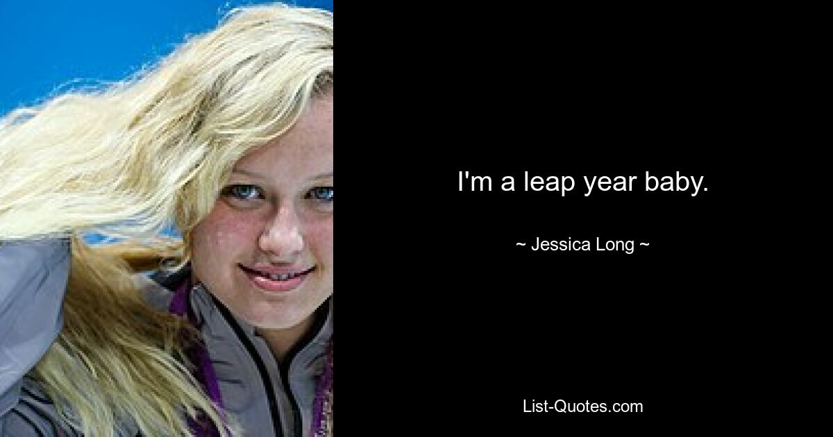 I'm a leap year baby. — © Jessica Long