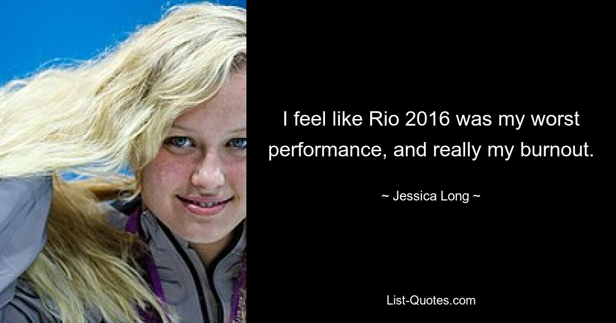 I feel like Rio 2016 was my worst performance, and really my burnout. — © Jessica Long