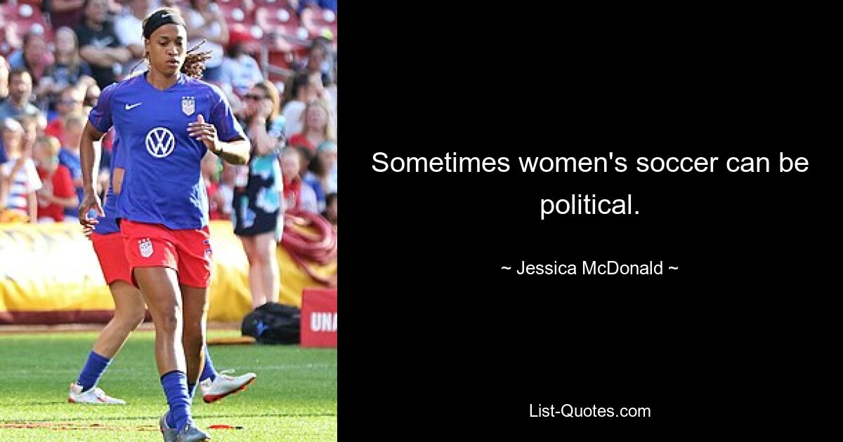 Sometimes women's soccer can be political. — © Jessica McDonald