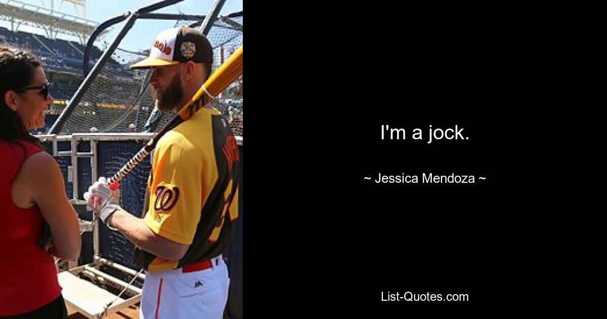 I'm a jock. — © Jessica Mendoza