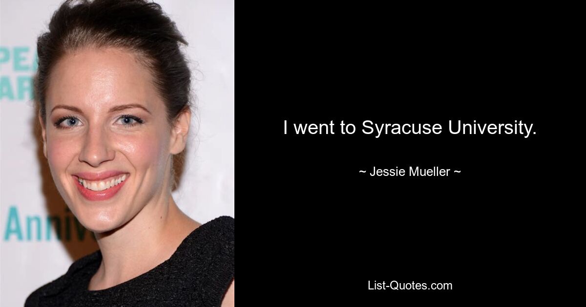 I went to Syracuse University. — © Jessie Mueller