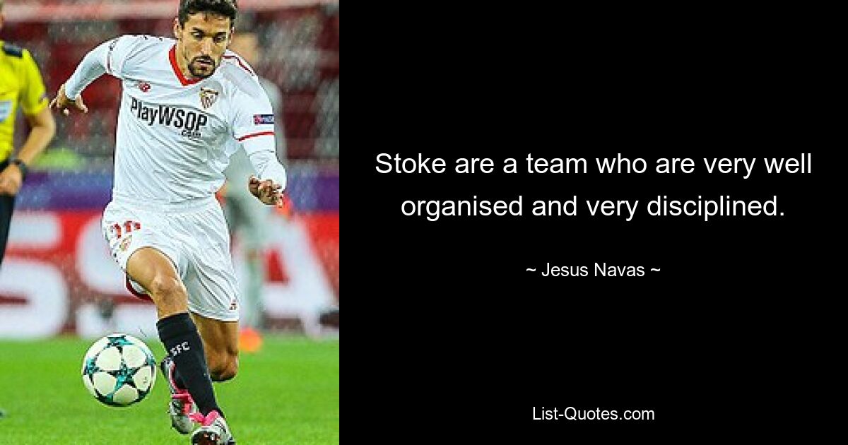 Stoke are a team who are very well organised and very disciplined. — © Jesus Navas