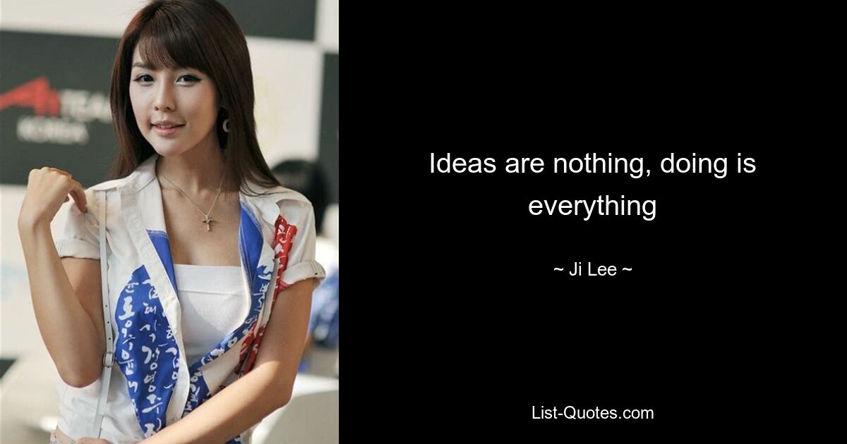 Ideas are nothing, doing is everything — © Ji Lee