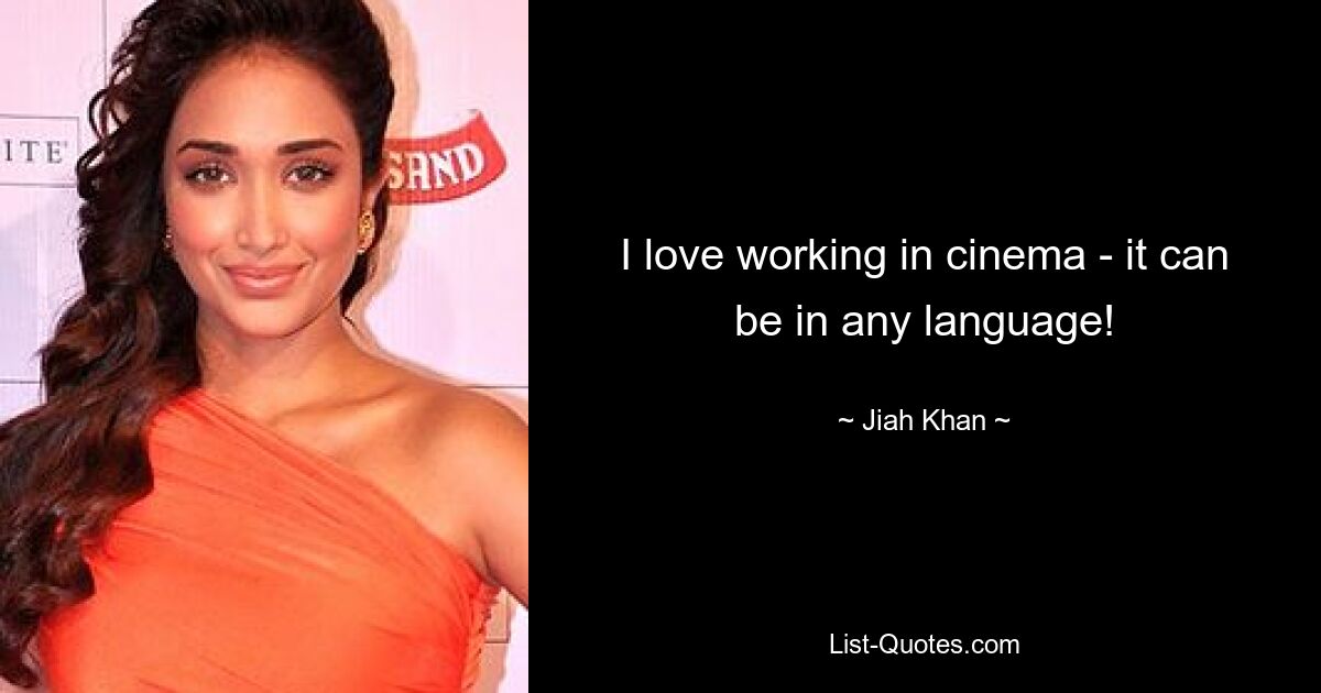 I love working in cinema - it can be in any language! — © Jiah Khan