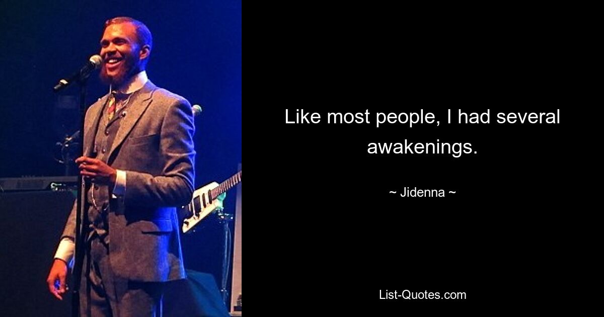 Like most people, I had several awakenings. — © Jidenna