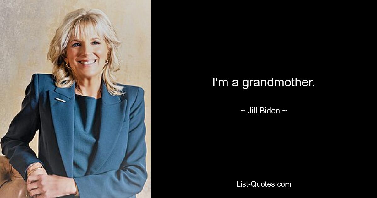 I'm a grandmother. — © Jill Biden