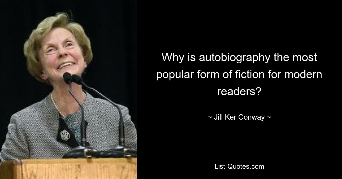 Why is autobiography the most popular form of fiction for modern readers? — © Jill Ker Conway