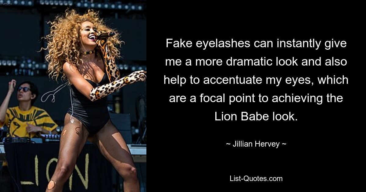 Fake eyelashes can instantly give me a more dramatic look and also help to accentuate my eyes, which are a focal point to achieving the Lion Babe look. — © Jillian Hervey