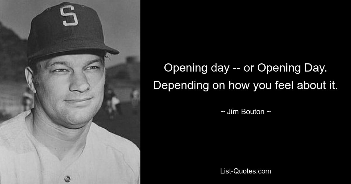 Opening day -- or Opening Day. Depending on how you feel about it. — © Jim Bouton