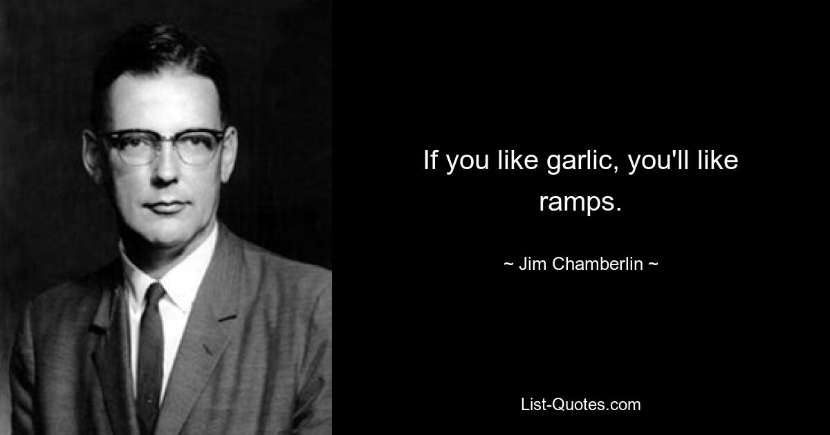 If you like garlic, you'll like ramps. — © Jim Chamberlin