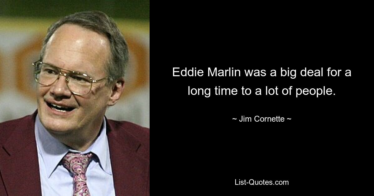 Eddie Marlin was a big deal for a long time to a lot of people. — © Jim Cornette