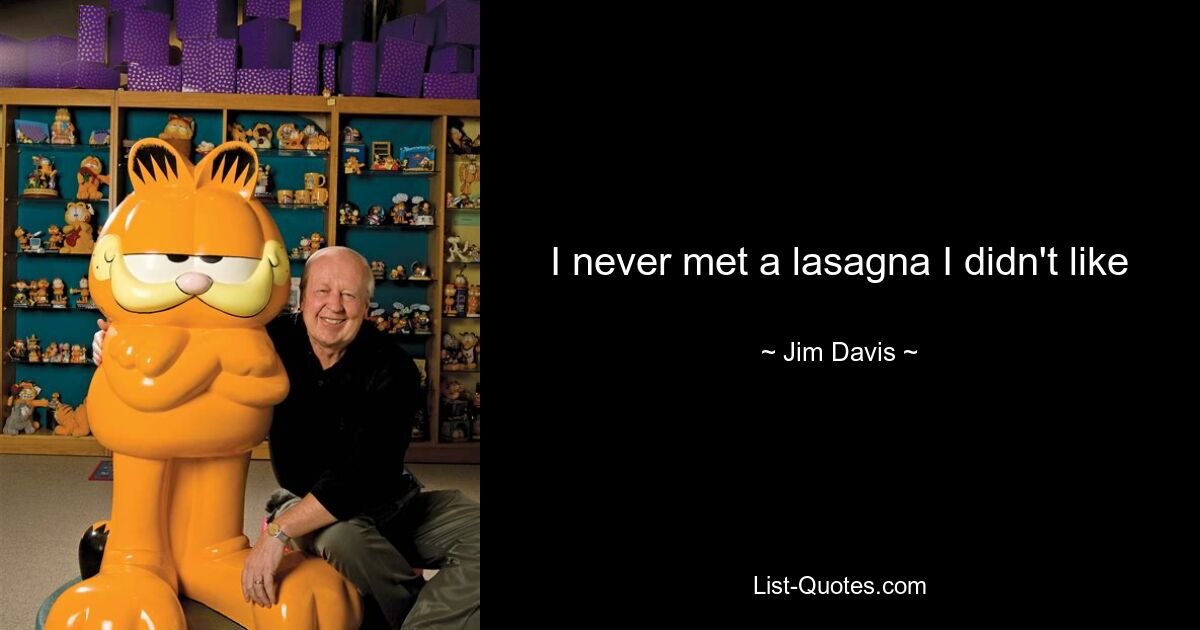 I never met a lasagna I didn't like — © Jim Davis