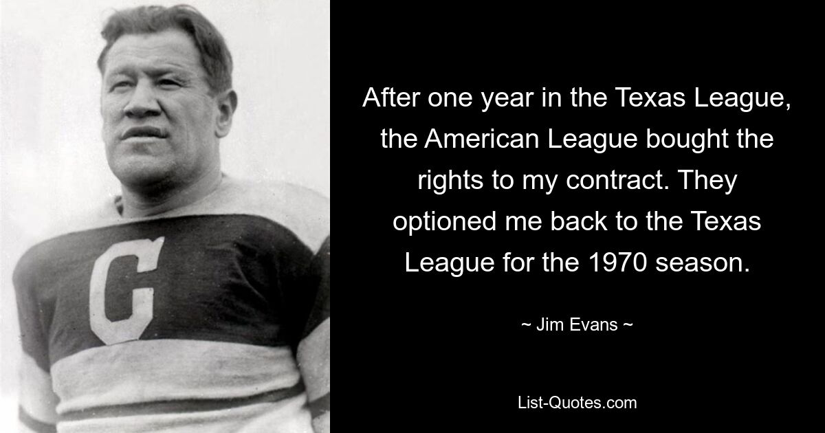 Nach einem Jahr in der Texas League kaufte die American League die Rechte an meinem Vertrag. Sie wählten mich für die Saison 1970 zurück in die Texas League. — © Jim Evans 