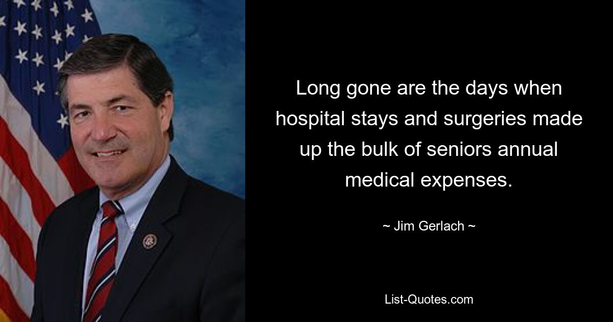 Long gone are the days when hospital stays and surgeries made up the bulk of seniors annual medical expenses. — © Jim Gerlach