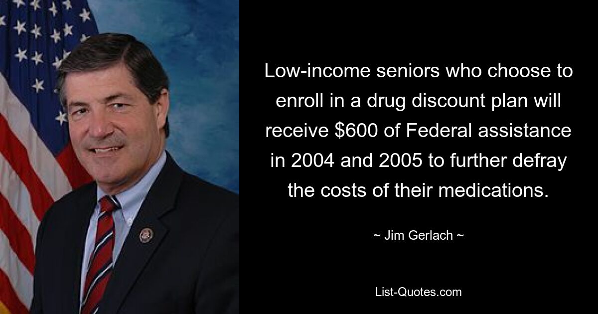 Low-income seniors who choose to enroll in a drug discount plan will receive $600 of Federal assistance in 2004 and 2005 to further defray the costs of their medications. — © Jim Gerlach