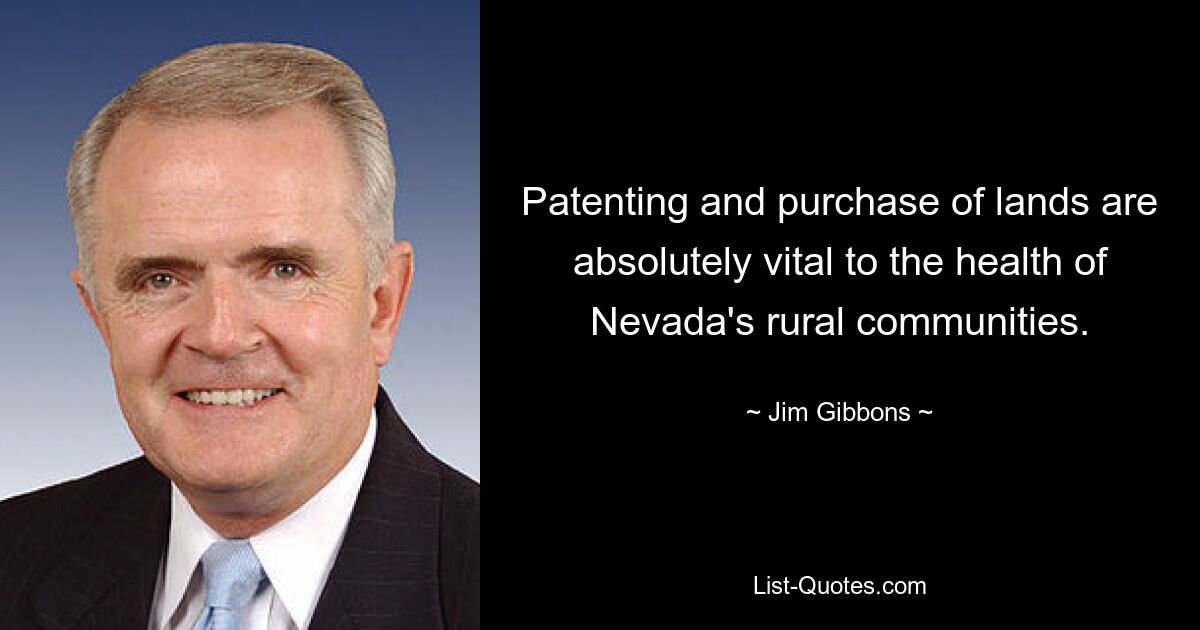 Patenting and purchase of lands are absolutely vital to the health of Nevada's rural communities. — © Jim Gibbons