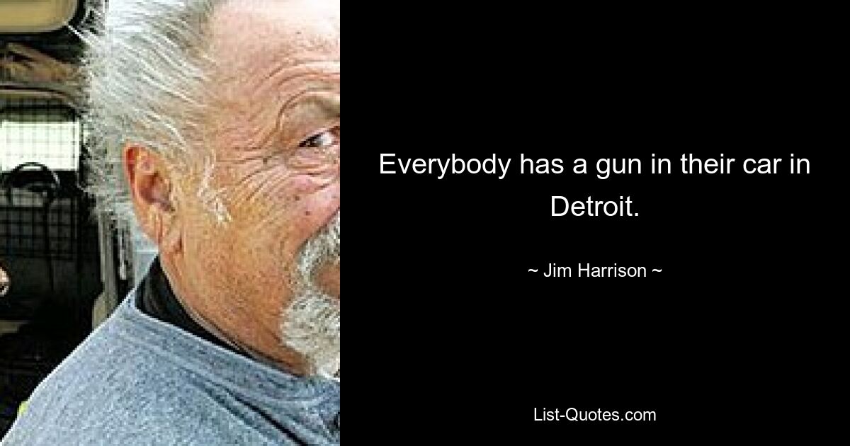 Everybody has a gun in their car in Detroit. — © Jim Harrison