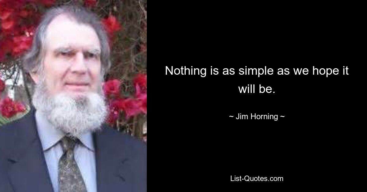 Nothing is as simple as we hope it will be. — © Jim Horning