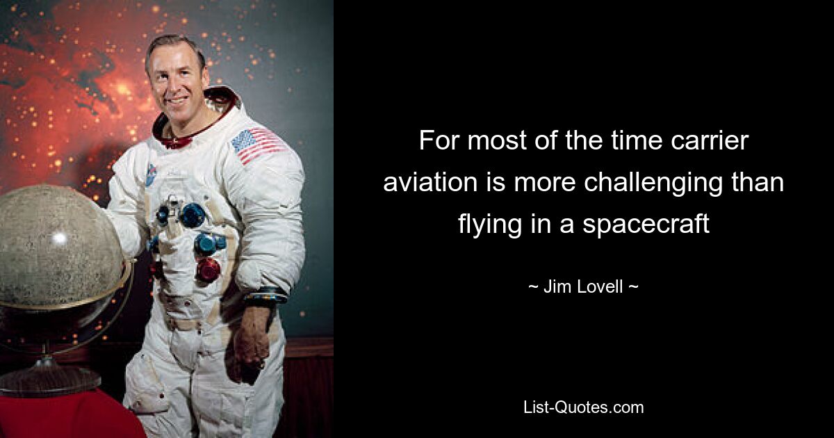 For most of the time carrier aviation is more challenging than flying in a spacecraft — © Jim Lovell