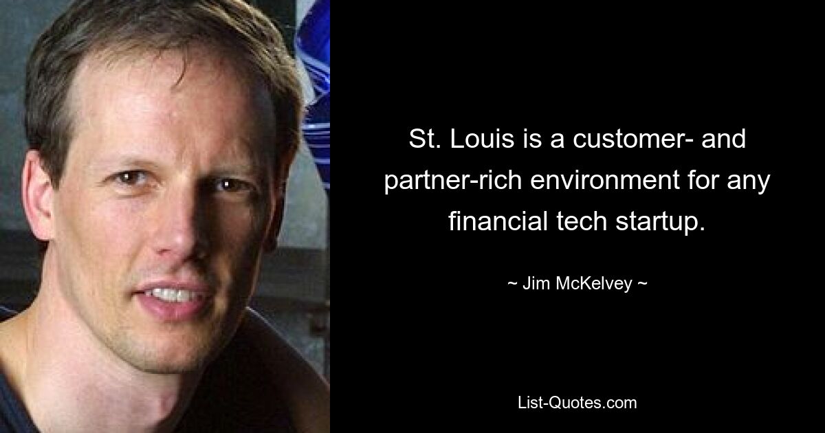 St. Louis ist ein kunden- und partnerreiches Umfeld für jedes Finanztechnologie-Startup. — © Jim McKelvey