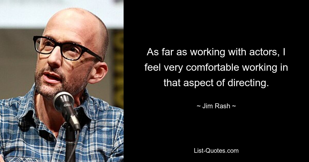 As far as working with actors, I feel very comfortable working in that aspect of directing. — © Jim Rash