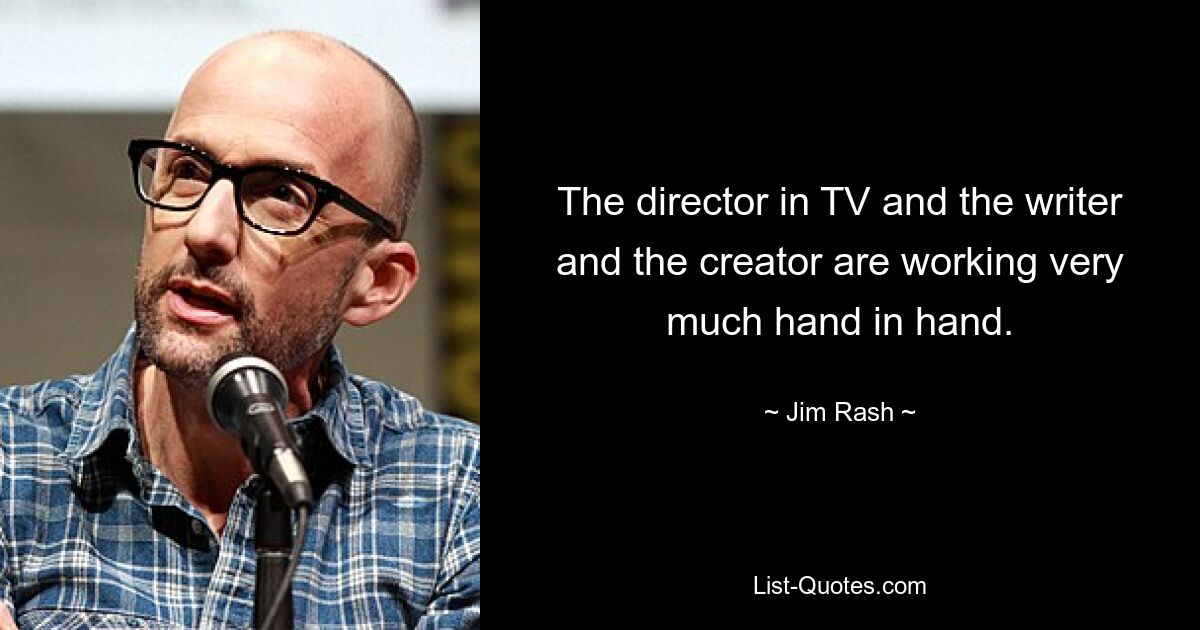 The director in TV and the writer and the creator are working very much hand in hand. — © Jim Rash