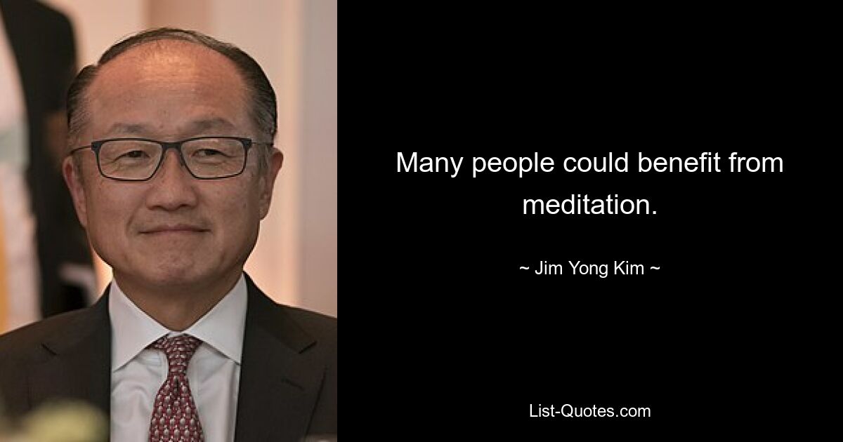 Viele Menschen könnten von Meditation profitieren. — © Jim Yong Kim 