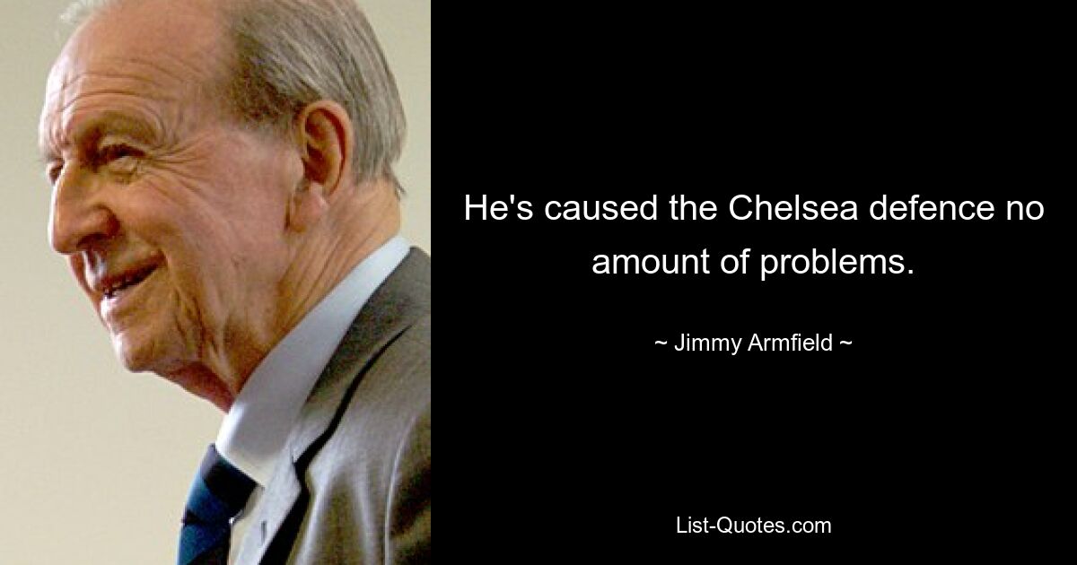 He's caused the Chelsea defence no amount of problems. — © Jimmy Armfield