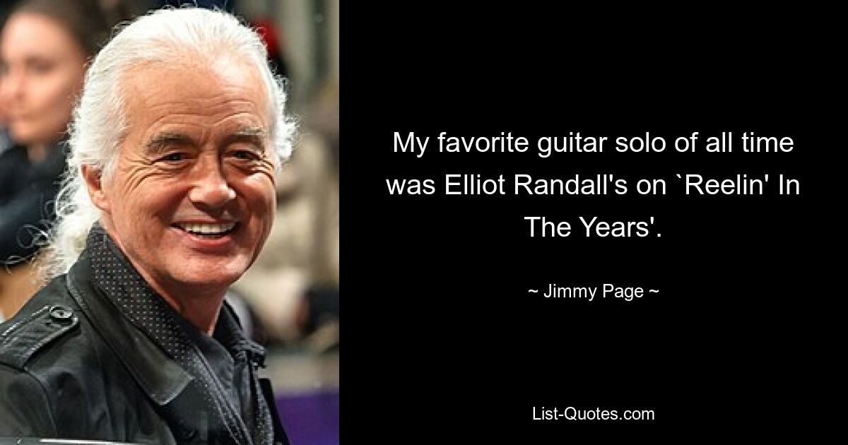 My favorite guitar solo of all time was Elliot Randall's on `Reelin' In The Years'. — © Jimmy Page