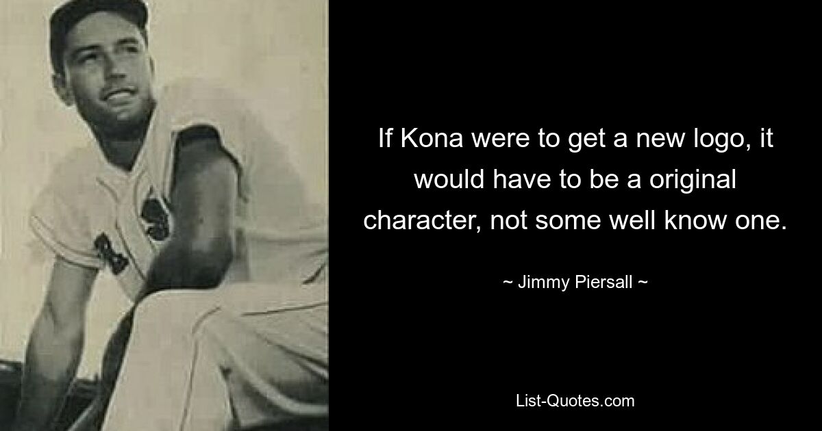 If Kona were to get a new logo, it would have to be a original character, not some well know one. — © Jimmy Piersall