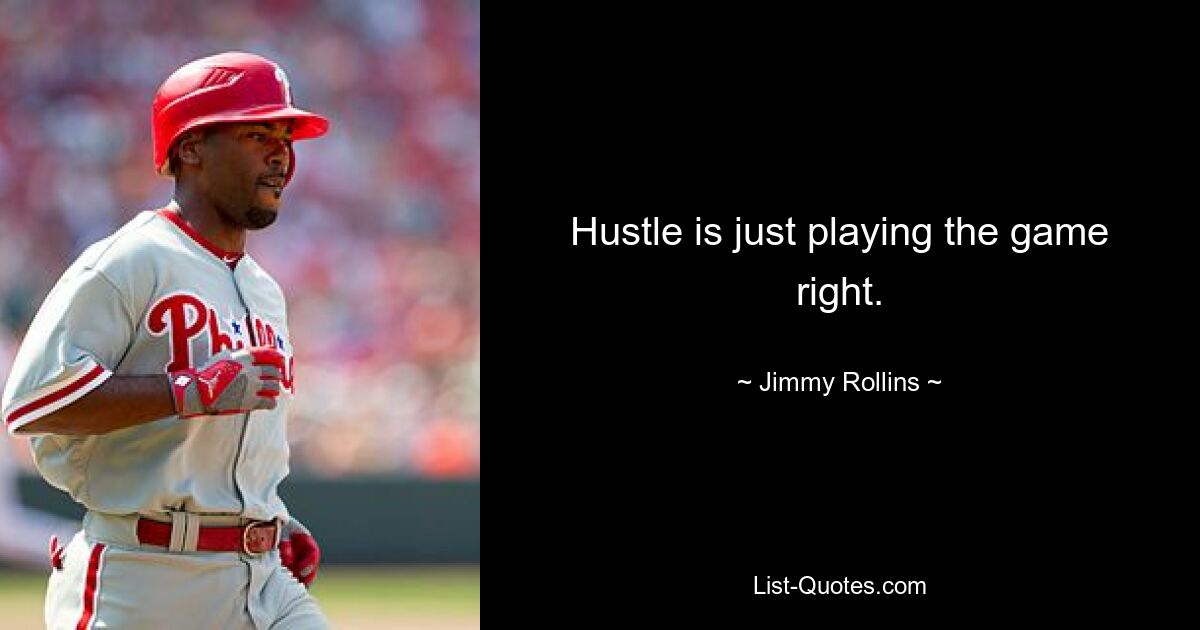 Hustle spielt einfach das Spiel richtig. — © Jimmy Rollins