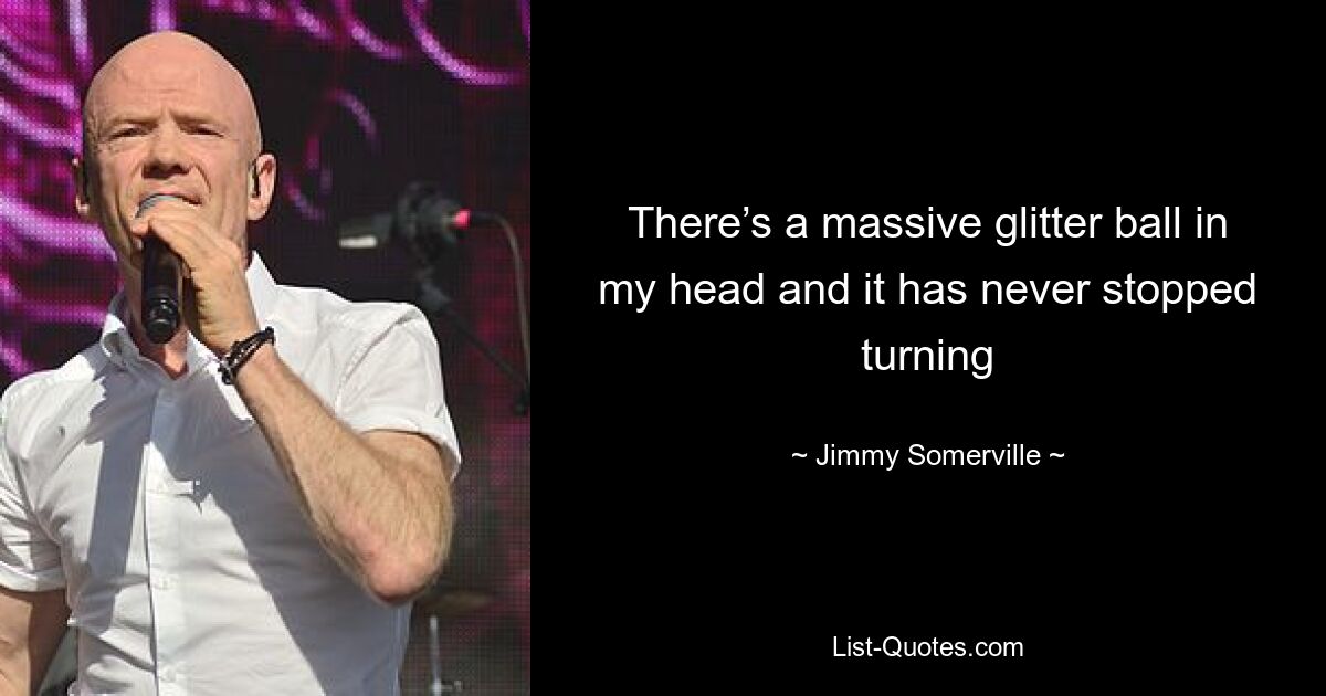 There’s a massive glitter ball in my head and it has never stopped turning — © Jimmy Somerville