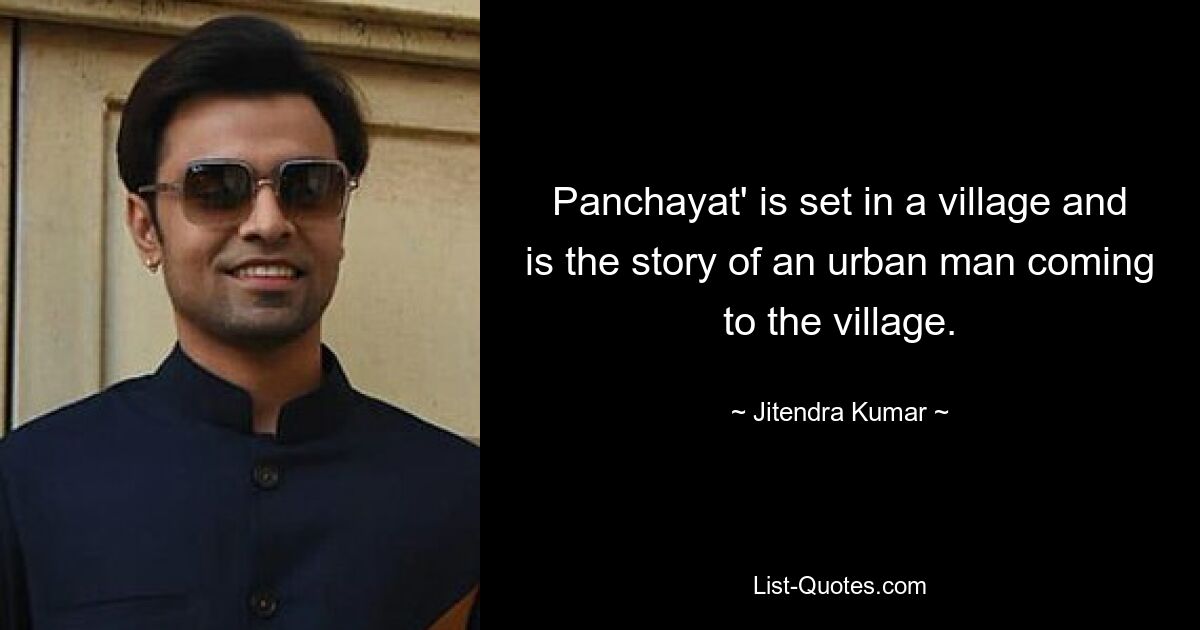 Panchayat' is set in a village and is the story of an urban man coming to the village. — © Jitendra Kumar