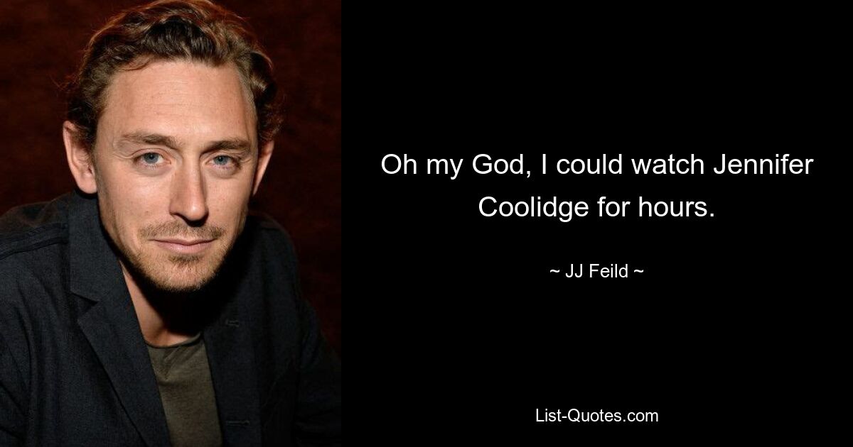 Oh mein Gott, ich könnte Jennifer Coolidge stundenlang zusehen. — © JJ Feild