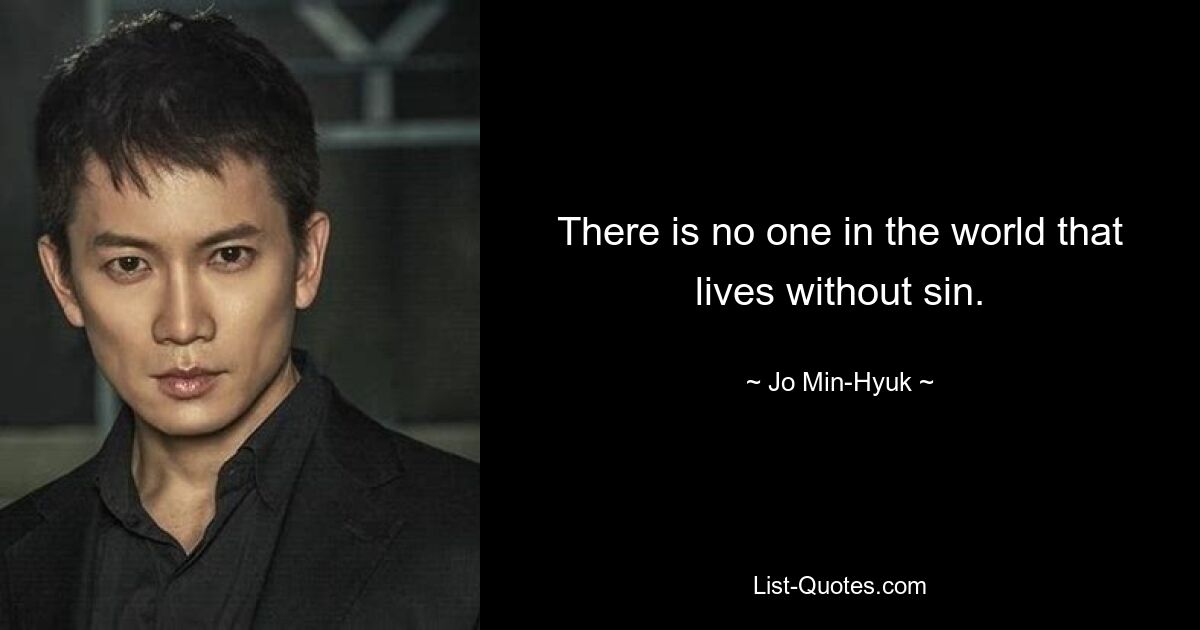 There is no one in the world that lives without sin. — © Jo Min-Hyuk